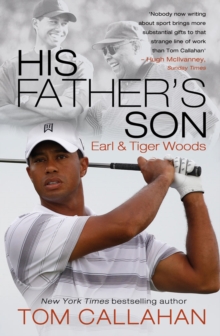 Image for His father's son: Earl and Tiger Woods
