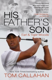 His father's son: Earl and Tiger Woods - Callahan, Tom