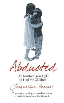Abducted: the fourteen-year fight to find my children - Pascarl, Jacqueline