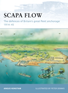 Scapa Flow: The defences of Britain’s great fleet anchorage 1914-45