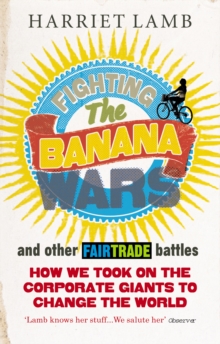 Image for Fighting the banana wars and other Fairtrade battles  : how we took on the corporate giants to change the world