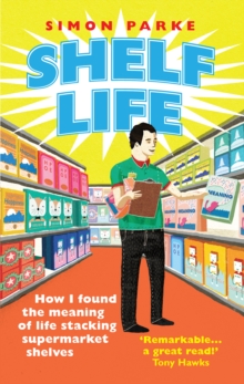 Image for Shelf life  : how I found the meaning of life stacking supermarket shelves