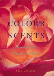 Image for Colour scents  : healing with colour and aroma
