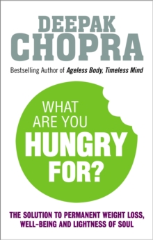 What Are You Hungry For?: The Chopra Solution to Permanent Weight Loss, Well-Being and Lightness of Soul