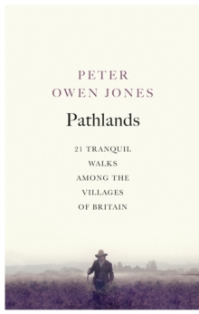 Pathlands: 21 Tranquil Walks Among the Villages of Britain