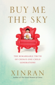 Image for Buy me the sky  : the remarkable truth of China's one-child generations