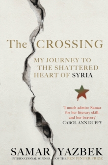 Image for The crossing  : my journey to the shattered heart of Syria