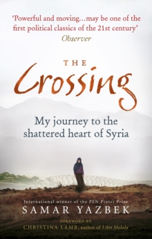 Image for The crossing  : my journey to the shattered heart of Syria