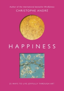 Happiness: 25 Ways to Live Joyfully Through Art