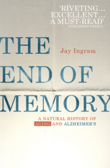 Image for The end of memory  : a natural history of aging and Alzheimer's