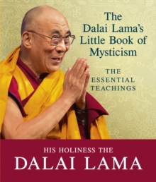 The Dalai Lama’s Little Book of Mysticism: The Essential Teachings