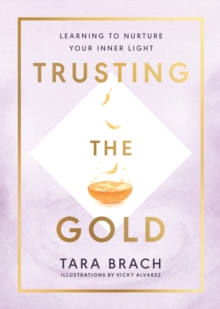 Image for Trusting the gold  : learning to nurture your inner light