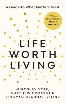 Image for Life worth living  : a guide to what matters most