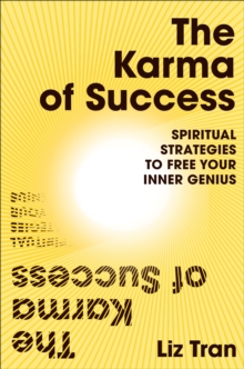 Image for The karma of success  : spiritual strategies to free your inner genius