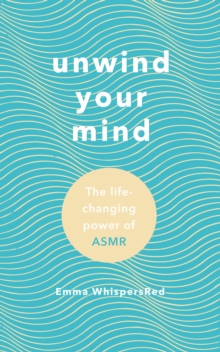 Unwind Your Mind: The life-changing power of ASMR