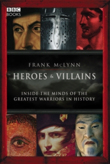 Image for Heroes & villains : inside the minds of the greatest warriors in history