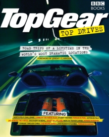 Image for Top gear top drives  : road trips of a lifetime in the world's most dramatic locations