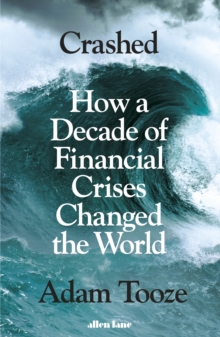 Image for Crashed  : how a decade of financial crises changed the world