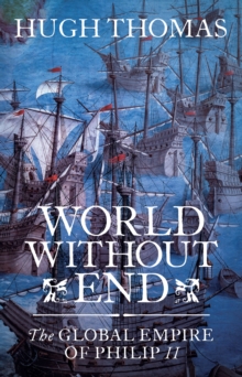 Image for World without end  : the global empire of Philip II