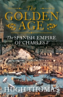 Image for The Golden Age  : the Spanish Empire of Charles V
