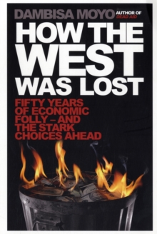 Image for How the West was lost  : fifty years of economic folly - and the stark choices ahead