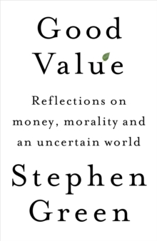 Image for Good value: reflections on money, morality and an uncertain world