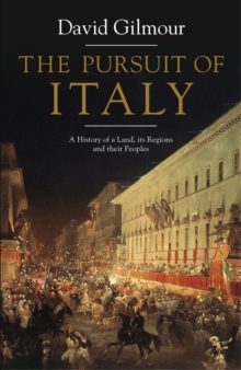 Image for The pursuit of Italy  : a history of a land, its regions and their peoples
