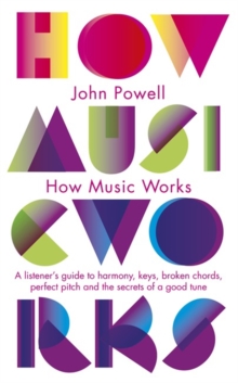 Image for How music works  : a listener's guide to the science and psychology of beautiful sounds