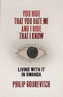 Image for You hide that you hate me and I hide that I know : living with it in Rwanda