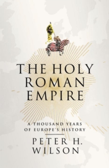 Image for The Holy Roman Empire  : a thousand years of Europe's history