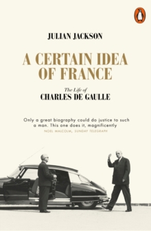 Image for A certain idea of France: the life of Charles de Gaulle