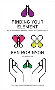 Image for Finding your element  : how to discover your talents and passions and transform your life