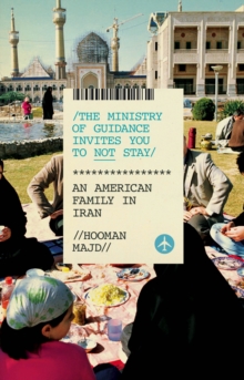 Image for The Ministry of Guidance invites you to not stay: an American family in Iran