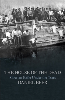 Image for The house of the dead: Siberian exile under the tsars