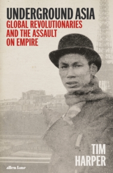 Image for Underground Asia  : global revolutionaries and the assault on empire