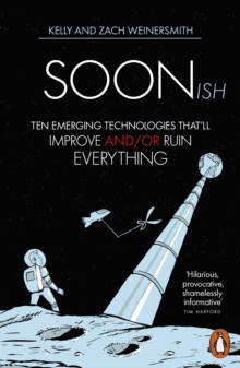 Image for Soonish  : ten emerging technologies that will improve and/or ruin everything