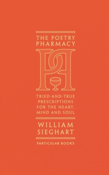 Image for The poetry pharmacy  : tried-and-true prescriptions for the heart, mind and soul