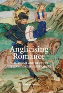 Image for Anglicising romance: tail-rhyme and genre in medieval English literature