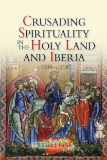Image for Crusading spirituality in the Holy Land and Iberia, c.1095-c.1187