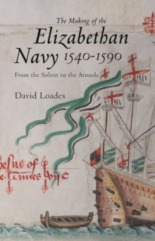 Image for The making of the Elizabethan Navy 1540-1590: from the Solent to the Armada