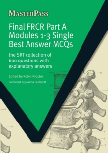 Final FRCR Part A Modules 1-3 Single Best Answer MCQS: The SRT Collection of 600 Questions with Explanatory Answers