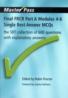 Final FRCR Part A Modules 4-6 Single Best Answer MCQS: The SRT Collection of 600 Questions with Explanatory Answers