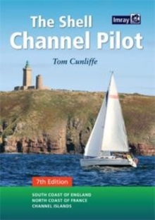 Image for The Shell Channel Pilot : South Coast of England, the North Coast of France and the Channel Islands