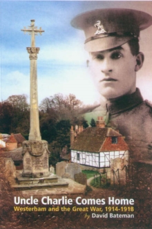 Image for Uncle Charlie comes home  : Westerham and the Great War, 1914-1918