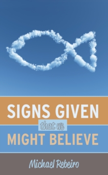 Image for Signs Given That We Might Believe