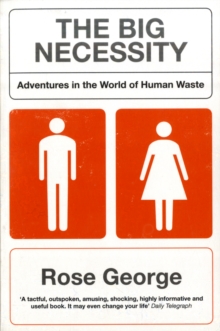 The Big Necessity: Adventures In The World Of  Human Waste