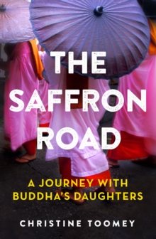 Image for The saffron road  : a journey with Buddha's daughters