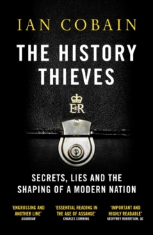 The History Thieves: Secrets, Lies and the Shaping of a Modern Nation