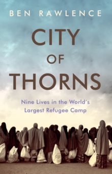 Image for City of thorns  : nine lives in the world's largest refugee camp
