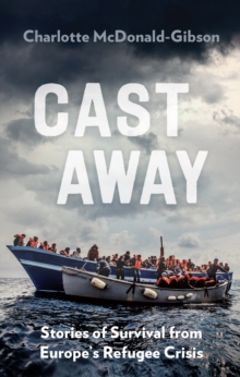 Image for Cast away  : stories of survival from Europe's refugee crisis